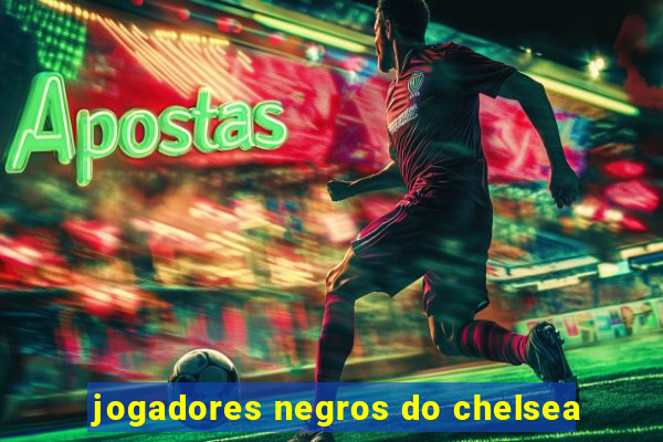 jogadores negros do chelsea